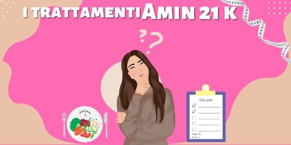 Amin 21 K: quali sono i trattamenti?