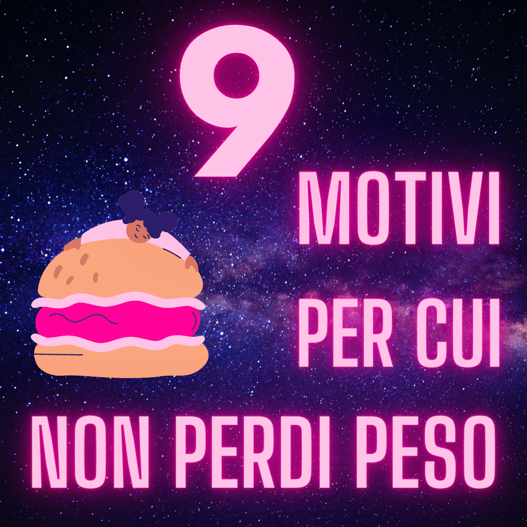9 Motivi per cui non perdi peso!